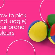 How to pick (and juggle) your brand colours