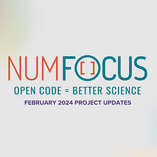 What’s new with NumFOCUS projects: February 2024