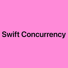 Swift Concurrency