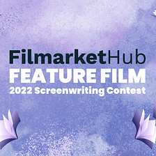 Filmarket Hub’s Feature Film 2022 Screenwriting Contest WINNER!