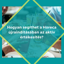 Hogyan segíthet a Horeca újraindításában az aktív értékesítés?