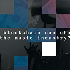 How blockchain can change the music industry
