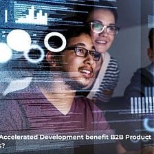 How does Accelerated Development benefit B2B Product Companies?