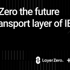 LayerZero the future transport layer of IBC