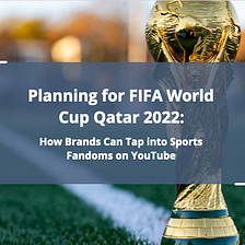 Tap into Sports Fandoms on YouTube through Zefr’s Contextual Targeting Opportunity for the FIFA…