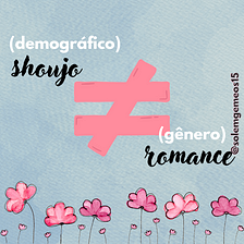 ‘Shoujo’ é diferente de ‘Romance’🌸