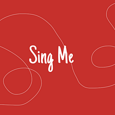 Sing Me