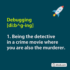 Debugging is like being a detective …