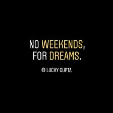 No Weekends, For Dream