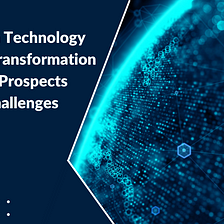 Blockchain Technology For Digital Transformation in 2022: Prospects and Challenges