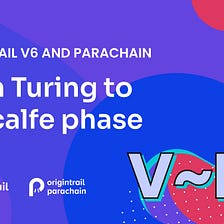 OriginTrail V6 and Parachain: from Turing to Metcalfe phase