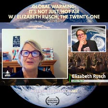 Global Warming — It’s Not Just Hot Air! w/ Elizabeth Rusch, The 21