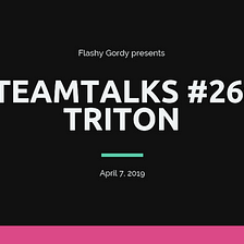 TEAMTALKS #26 — TRITON