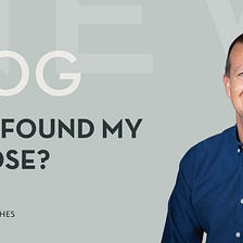 How I found my purpose and what happened as a result