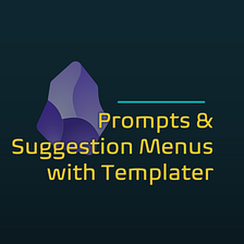 Prompts & Suggestion Menus with Templater
