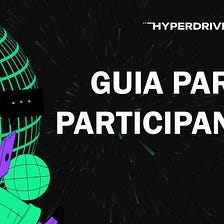 Hyperdrive Hackathon, Guia para Participantes do Brasil