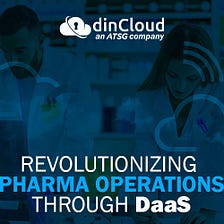 The Benefits of Leveraging Desktop as a Service (DaaS) in the Pharmaceutical Industry