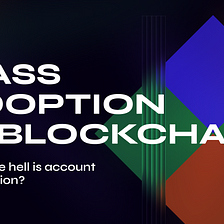 Will Account Abstraction Bring Mass Adoption to the Blockchain Industry?