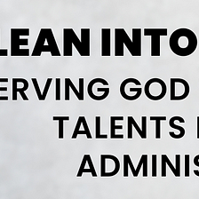 Lean into Your Gifts: Serving God Through Your Talents in Church Administration