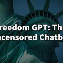 Freedom GPT: The Uncensored Chatbot Powered by AI