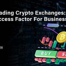Spot Trading Crypto Exchanges: A Key Success Factor For Business Growth