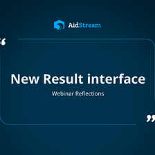 Webinar Reflection | AidStream’s New Result UI