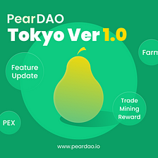 Introducing PearDAO Tokyo Ver 1.0, Pear Farm and Trade Mining Reward