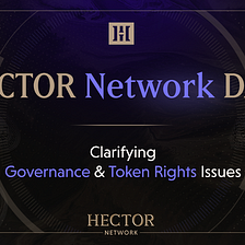 Hector Network DAO: Clarifying Governance and Token Rights Issues
