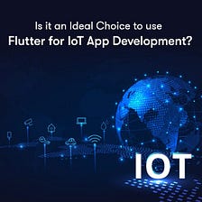 Is it an Ideal Choice to Use Flutter for IoT App Development?