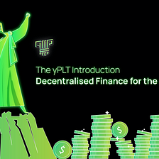 The yPLT Introduction — Decentralised Finance for the masses yPLT简介-大众划分散式金融
