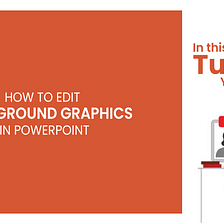 How To Edit Background Graphics In PowerPoint: A PowerPoint Tutorial