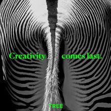Creativity comes (nearly) last