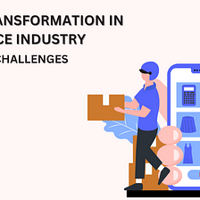 Digital Transformation in eCommerce Industry: Trends and Challenges