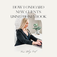 How I Onboard New Clients Using HoneyBook