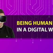 Being Human in a Digital World