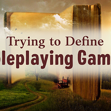 Trying to Define Roleplaying Games