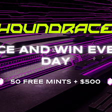 Announcing the Houndrace “Race and Win Every Day” Airdrop — 50 Free Mints & $500 Available for Our…