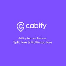 Adding two new amazing features to Cabify: Split Fare & Multi-stop Fare