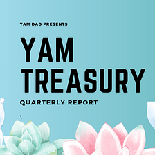 Yam Treasury Quarterly Report — Q3 2021