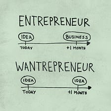 Wantrepreneur to Entrepreneur — A Single Step
