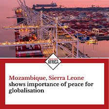 Mozambique, Sierra Leone shows importance of peace for globalisation