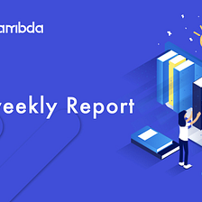 Lambda Bi-Weekly Report- Main Net Data Monitoring System Has Been Released