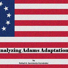 Analyzing Adams Adaptations: History/Film Lecture Transcription