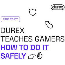 Durex teaches gamers how to DO IT safely. [MARKETING CASE STUDY]