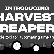 Life, Death, and Time Tracking: Introducing Harvest Reaper
