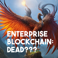 Is Enterprise Blockchain Dead?