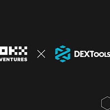 OKX Ventures Announces Seed Investment in DEXTools, Paving Way for DeFi Analytics Integration