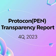 Protocon(PEN) | Transparency Report (4Q,2023)