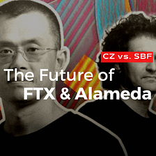 The Future of FTX and Alameda