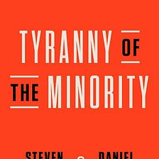 Books for Our Times: “Tyranny of the Minority: How American Democracy Reached the Breaking Point”